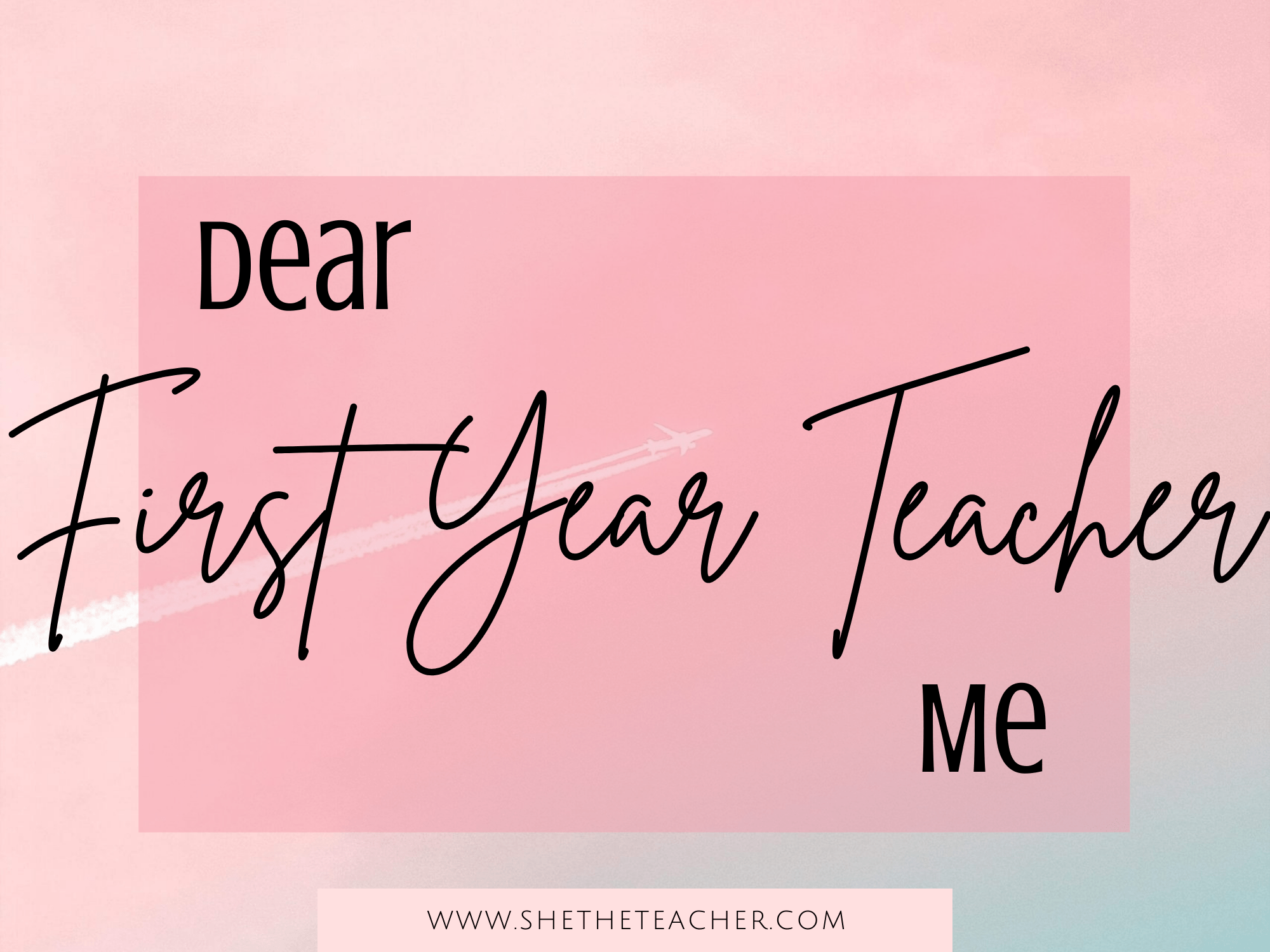 Dear First-Year Teacher Me - She The Teacher