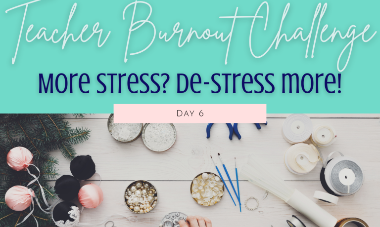 Teacher Burnout Challenge= Day 6